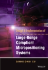 Image for Design and Implementation of Large-Range Compliant Micropositioning Systems