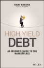 Image for High yield debt: an insider&#39;s guide to the marketplace