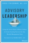 Image for Advisory leadership: using the seven steps of heart culture to create lasting success for any wealth management firm