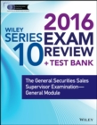 Image for Wiley Series 10 Exam Review 2016 + Test Bank: The General Securities Sales Supervisor Examination--General Module