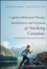 Image for Cognitive-behavioral therapy, mindfulness, and hypnosis for smoking cessation  : a scientifically informed intervention