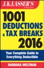 Image for J.K. Lasser&#39;s 1001 deductions and tax breaks 2016  : your complete guide to everything deductible