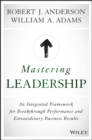 Image for Mastering leadership: an integrated framework for breakthrough performance and extraordinary business results