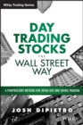 Image for Day Trading Stocks the Wall Street Way: A Proprietary Method for Intra-Day and Swing Trading