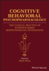 Image for Cognitive behavioral psychopharmacology  : the clinical practice of evidence-based biopsychosocial integration