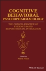 Image for Cognitive behavioral psychopharmacology: the clinical practice of evidence-based biopsychosocial integration