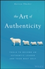 Image for The art of authenticity: tools to become an authentic leader and your best self