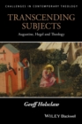 Image for Transcending Subjects : Augustine, Hegel and Theology