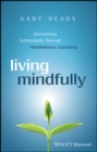 Image for Living Mindfully: Discovering Authenticity through Mindfulness Coaching