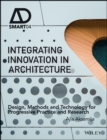Image for Integrating innovation in architecture: design, methods and technology for progressive practice and research