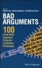 Image for Bad arguments: 100 of the most important fallacies in Western philosophy