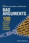 Image for Bad arguments  : 100 of the most important fallacies in Western philosophy