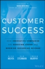 Image for Customer success  : how innovative companies are reducing churn and growing recurring revenue