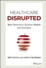 Image for Healthcare disrupted  : next generation business models and strategies