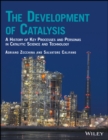 Image for The development of catalysis: a history of key processes and personas in catalytic science and technology