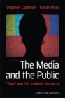 Image for The media and the public: &quot;them&quot; and &quot;us&quot; in media discourse