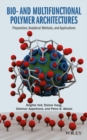 Image for Bio- And Multifunctional Polymer Architectures: Principles, Synthetic Methods, and Applications in Biotechnology and Biomedicine