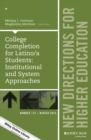 Image for College Completion for Latino/a Students: Institutional and System Approaches: New Directions for Higher Education, Number 172