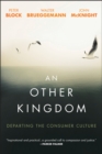 Image for An other kingdom  : departing the consumer culture