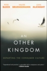Image for An other kingdom: departing the consumer culture