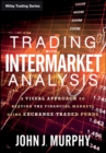 Image for Trading with Intermarket Analysis : A Visual Approach to Beating the Financial Markets Using Exchange-Traded Funds