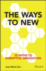 Image for The Ways to New: 15 Paths to Disruptive Innovation