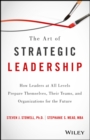 Image for The art of strategic leadership: how to guide teams, create value, and apply techniques to shape the future