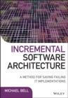 Image for Incremental software architecture: a method for saving failing IT implementations