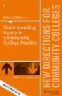Image for Understanding Equity in Community College Practice: New Directions for Community Colleges, Number 172