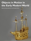 Image for Objects in Motion in the Early Modern World