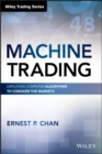 Image for Machine trading  : deploying computer algorithms to conquer the markets