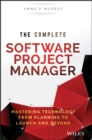 Image for The Complete Software Project Manager: Mastering Technology from Planning to Launch and Beyond