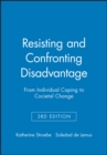 Image for Resisting and Confronting Disadvantage : From Individual Coping to Cocietal Change