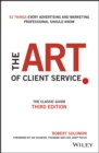 Image for The art of client service  : the classic guide, updated for today&#39;s marketers and advertisers
