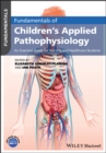 Image for Fundamentals of children&#39;s applied pathophysiology  : an essential guide for nursing and healthcare students