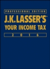 Image for J.K. Lasser&#39;s Your Income Tax 2016.