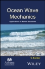 Image for Ocean Wave Mechanics : Applications in Marine Structures