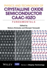 Image for Physics and technology of crystalline oxide semiconductor CAAC-IGZO  : fundamentals
