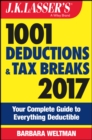 Image for J.K. Lasser&#39;s 1001 deductions and tax breaks 2017  : your complete guide to everything deductible