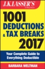 Image for J.K. Lasser&#39;s 1001 deductions and tax breaks 2017: your complete guide to everything deductible