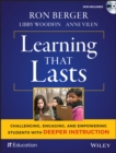 Image for Learning that lasts: challenging, engaging, and empowering students with deeper instruction