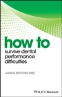 Image for How to Survive Dental Performance Difficulties