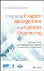 Image for Integrating program management and systems engineering  : methods, tools, and organizational systems for improving performance