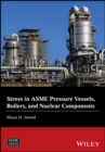 Image for Stress in ASME pressure vessels, boiler and nuclear components