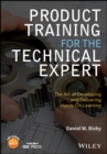 Image for Product training for the technical expert: the art of developing and delivering hands-on learning
