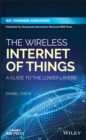 Image for Wireless Technologies for the Internet of Things: A Guide to the Lower Layers
