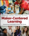 Image for Maker-centered learning: empowering young people to shape their worlds