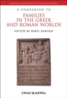 Image for A Companion to Families in the Greek and Roman Worlds