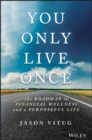 Image for You only live once: the roadmap to financial wellness and a purposeful life