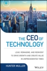 Image for The CEO of technology  : how 21st century CIOS leverage innovation to drive revenue and value in competitive markets